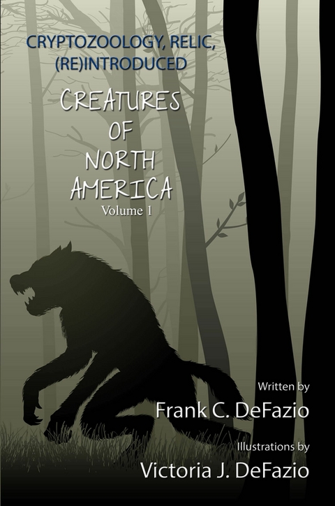 Cryptozoology, Relic, (Re) Introduced, Creatures of North America - Volume 1 -  Frank Christian DeFazio