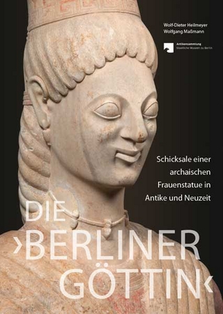 Die 'Berliner Göttin' – Schicksale einer archaischen Frauenstatue in Antike und Neuzeit