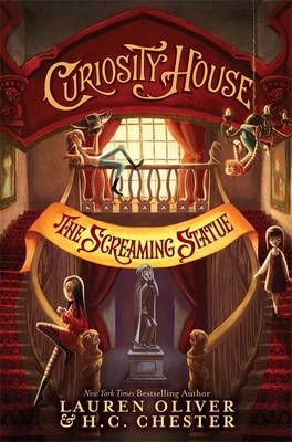 Curiosity House: The Screaming Statue (Book Two) -  H C Chester,  Lauren Oliver