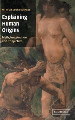 Explaining Human Origins - Wiktor Stoczkowski