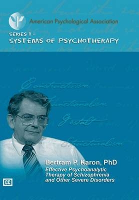 Effective Psychoanalytic Therapy of Schizophrenia and Other Severe Disorders - Bertram P. Karon