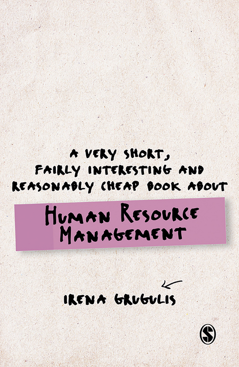 A Very Short, Fairly Interesting and Reasonably Cheap Book About Human Resource Management - Irena Grugulis
