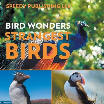Bird Wonders - Strangest Birds -  Speedy Publishing LLC
