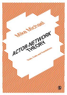 Actor-Network Theory -  Mike Michael
