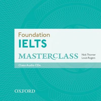 Foundation IELTS Masterclass: Class Audio CDs - Nick Thorner, Louis Rogers
