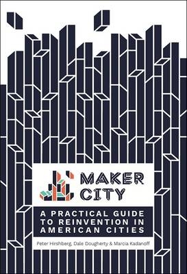 Maker City -  Dale Dougherty,  Peter Hirshberg,  Marcia Kadanoff