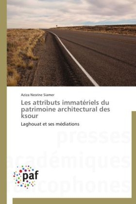 Les attributs immat&eacute;riels du patrimoine architectural des ksour - Aziza Nesrine Siamer
