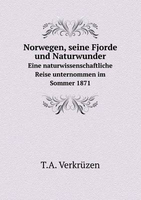 Norwegen, seine Fjorde und Naturwunder Eine naturwissenschaftliche Reise unternommen im Sommer 1871