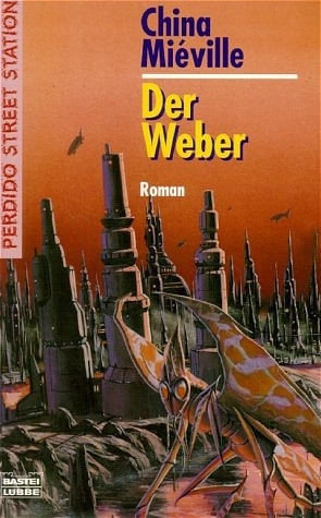 Perdido Street Station / Der Weber - China Mi&eacute;ville