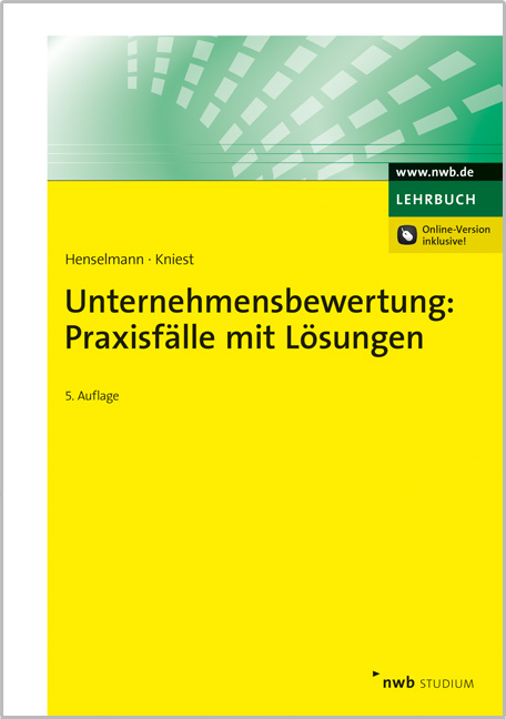 Unternehmensbewertung: Praxisf&auml;lle mit L&ouml;sungen - Klaus Henselmann, Wolfgang Kniest