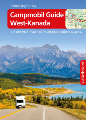 Campmobil Guide West-Kanada - VISTA POINT Reisef&uuml;hrer Reisen Tag f&uuml;r Tag - Trudy Mielke, Heike Wagner