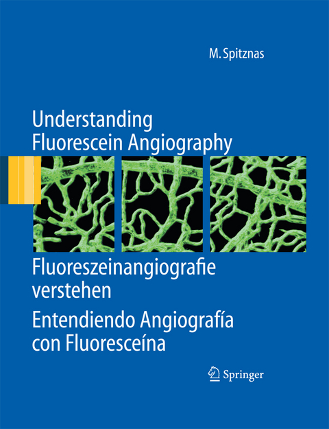 Understanding Fluorescein Angiography, Fluoreszeinangiografie verstehen, Entendiendo Angiograf&iacute;a con Fluoresce&iacute;na - Manfred Spitznas