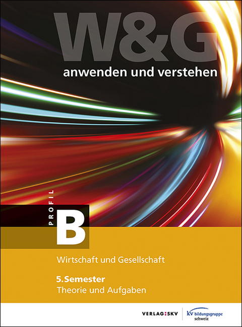 W&G - anwenden und verstehen / W&G - anwenden und verstehen, B-Profil, 5. Semester, Bundle ohne Lösungen -  KV Bildungsgruppe Schweiz