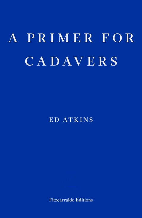 Primer for Cadavers -  Ed Atkins