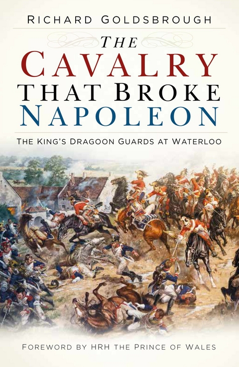 Cavalry that Broke Napoleon -  Richard Goldsbrough