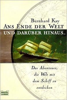 Ans Ende der Welt und dar&uuml;ber hinaus... - Bernhard Kay