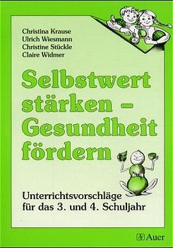 Selbstwert st&auml;rken - Gesundheit f&ouml;rdern - Christina Krause, Ulrich Wiesmann, Christine St&uuml;ckle, Claire Widmer