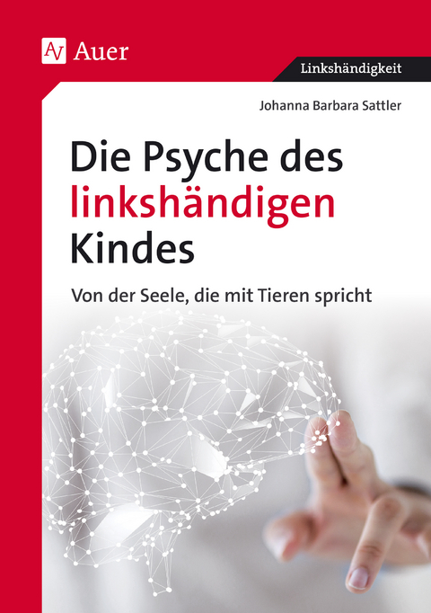 Die Psyche des linksh&auml;ndigen Kindes - Johanna Barbara Sattler