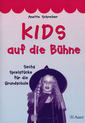KIDS auf die B&uuml;hne, Band 1 - Anette Schreiber