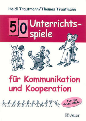 50 Unterrichtsspiele f&uuml;r Kommunikation und Kooperation - Heidi Trautmann, Thomas Trautmann
