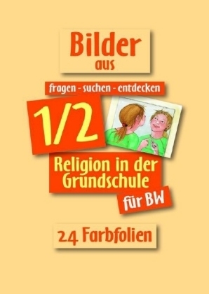 fragen - suchen - entdecken. Religion in der Grundschule / Bilder aus fragen-suchen-entdecken 1/2. Religion in der Grundschule für BW