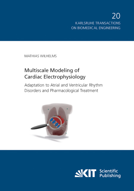 Multiscale Modeling of Cardiac Electrophysiology: Adaptation to Atrial and Ventricular Rhythm Disorders and Pharmacological Treatment - Mathias Wilhelms