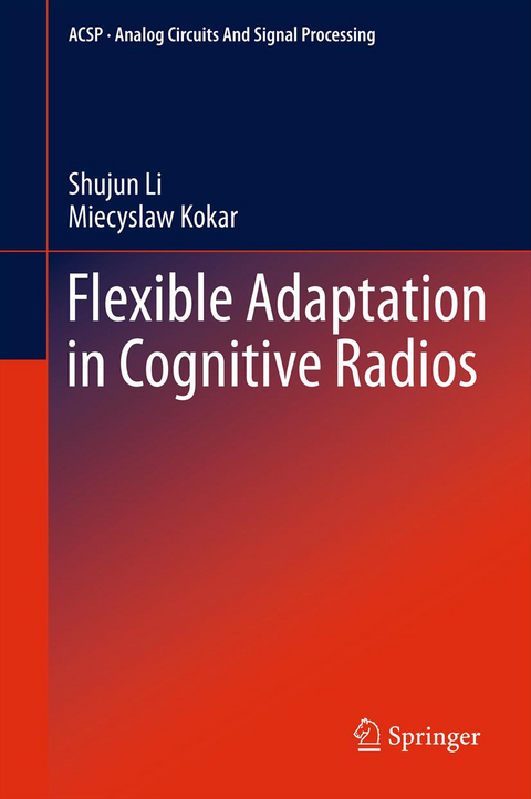 Flexible Adaptation in Cognitive Radios - Shujun Li, Miecyslaw Kokar