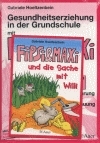 Gesundheitserziehung in der Grundschule mit Fipsi & Maxi / Ernährung und Verdauung