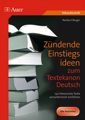 Zündende Einstiegsideen zum Textekanon Deutsch - Norbert Berger