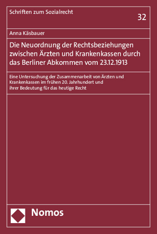 Die Neuordnung der Rechtsbeziehungen zwischen Ärzten und Krankenkassen durch das Berliner Abkommen vom 23.12.1913