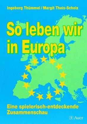 So leben wir in Europa - Margit Theis-Scholz, Ingeborg Th&uuml;mmel