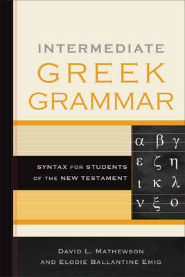 Intermediate Greek Grammar -  Elodie Ballantine Emig,  David L. Mathewson