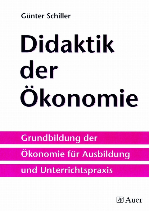 Didaktik der &Ouml;konomie - G&uuml;nter Schiller