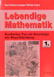 Lebendige Mathematik. Konkretes Tun als Grundlage der Begriffsbildung