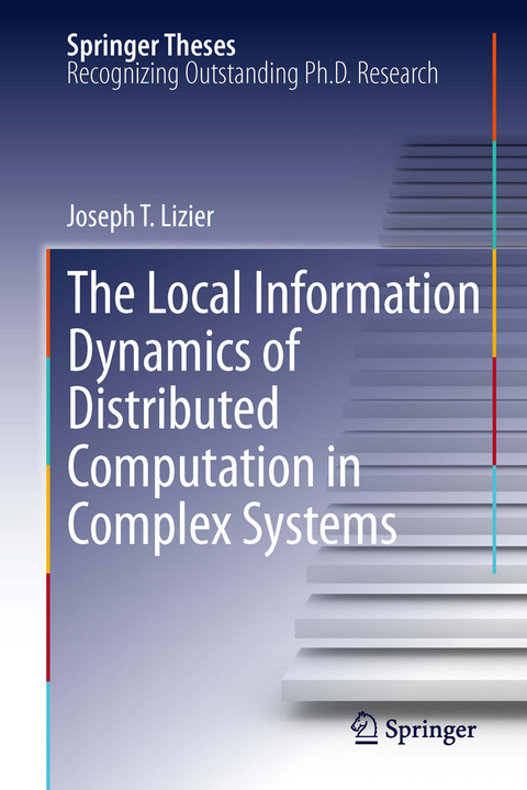 The Local Information Dynamics of Distributed Computation in Complex Systems - Joseph T. Lizier