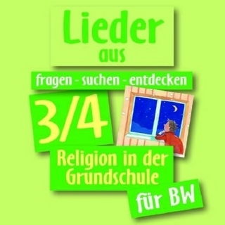 fragen - suchen - entdecken. Religion in der Grundschule / Lieder aus fragen-suchen-entdecken 3/4. Religion in der Grundschule für BW