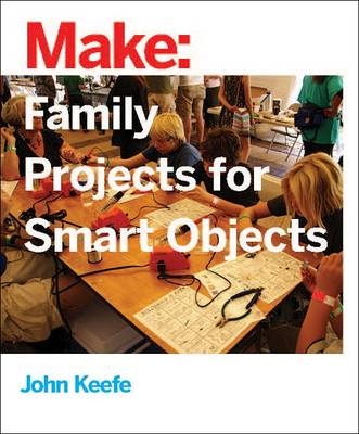 Family Projects for Smart Objects -  John Keefe