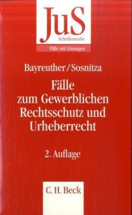 F&auml;lle zum Gewerblichen Rechtsschutz und Urheberrecht - Frank Bayreuther, Olaf Sosnitza
