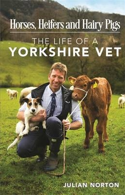 Horses, Heifers and Hairy Pigs -  Julian Norton