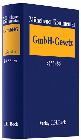 Münchener Kommentar zum Gesetz betreffend die Gesellschaften mit beschränkter Haftung - GmbHG  Band 3: §§ 53-85