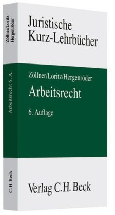 Arbeitsrecht - Wolfgang Z&ouml;llner, Karl-Georg Loritz, Curt Wolfgang Hergenr&ouml;der