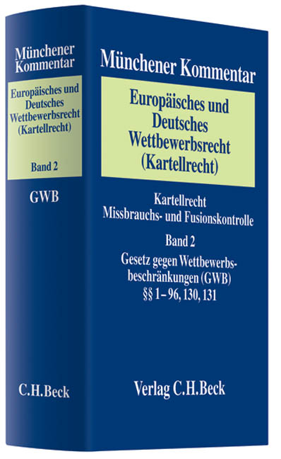 M&uuml;nchener Kommentar zum Europ&auml;ischen und Deutschen Wettbewerbsrecht (Kartellrecht)  Bd. 2: Gesetz gegen Wettbewerbsbeschr&auml;nkungen (GWB) &sect;&sect; 1-96, 130, 131 - 