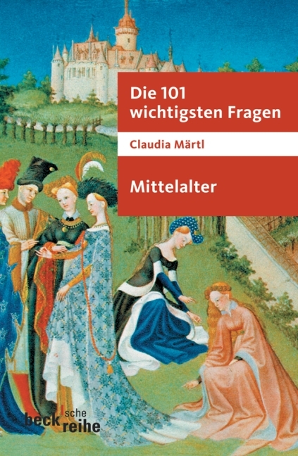 Die 101 wichtigsten Fragen - Mittelalter - Claudia M&auml;rtl