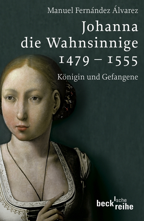 Beck'sche Reihe / Johanna die Wahnsinnige 1479 - 1555 - Manuel Fern&aacute;ndez &Aacute;lvarez