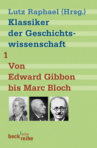 Beck'sche Reihe / Klassiker der Geschichtswissenschaft Bd. 1: Von Edward Gibbon bis Marc Bloch