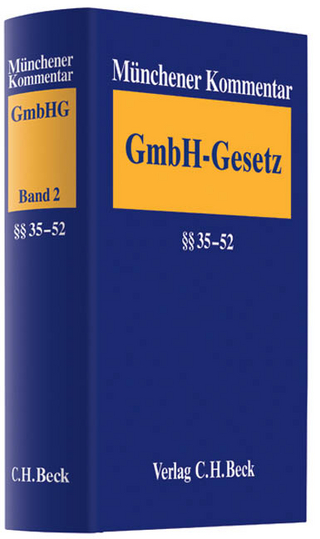 Münchener Kommentar zum Gesetz betreffend die Gesellschaften mit beschränkter Haftung - GmbHG  Band 2: §§ 35-52 GmbHG
