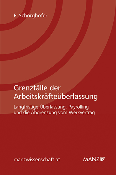 Grenzf&auml;lle der Arbeitskr&auml;fte&uuml;berlassung - Felix Sch&ouml;rghofer