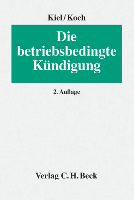 Die betriebsbedingte K&uuml;ndigung - Heinrich Kiel, Ulrich Koch
