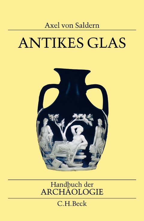 Handbuch der Arch&auml;ologie. Im Rahmen des Handbuchs der Altertumswissenschaft / Antikes Glas - Axel von Saldern