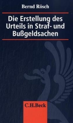 Die Erstellung des Urteils in Straf- und Bu&szlig;geldsachen - Bernd R&ouml;sch